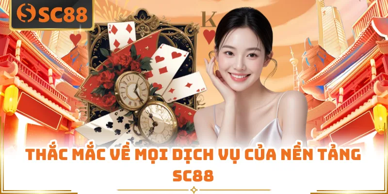 Thắc mắc về mọi dịch vụ của nền tảng SC88